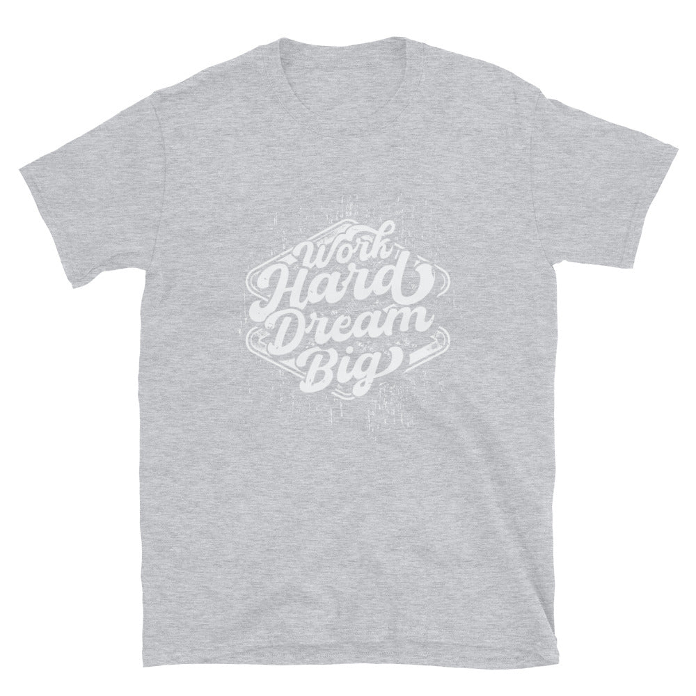 Trabaja duro, sueña en grande y ajusta la camiseta unisex Softstyle
