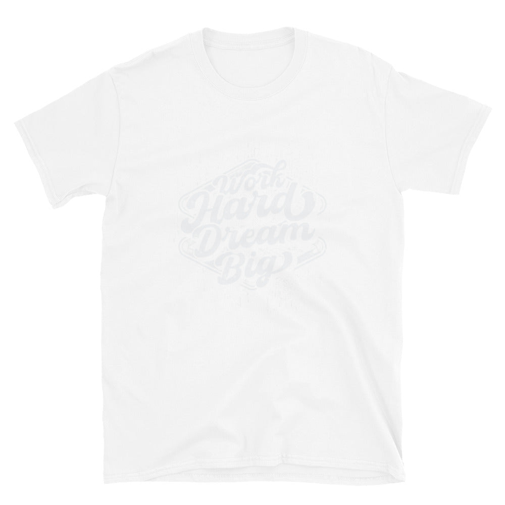Trabaja duro, sueña en grande y ajusta la camiseta unisex Softstyle