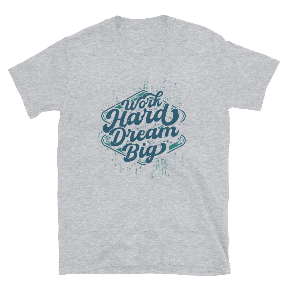 Trabaja duro, sueña en grande y ajusta la camiseta unisex Softstyle